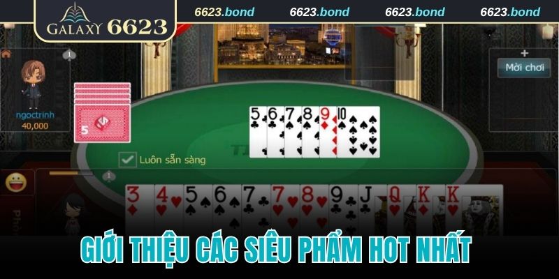 Giới thiệu các siêu phẩm hot nhất tại sảnh