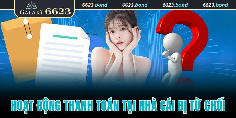 Hoạt động thanh toán tại nhà cái 6623 bị từ chối