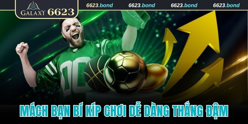 Mách bạn bí kíp chơi dễ dàng thắng đậm