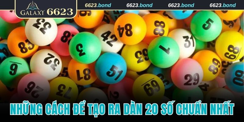 Những cách để tạo ra dàn 20 số nhanh và chuẩn nhất