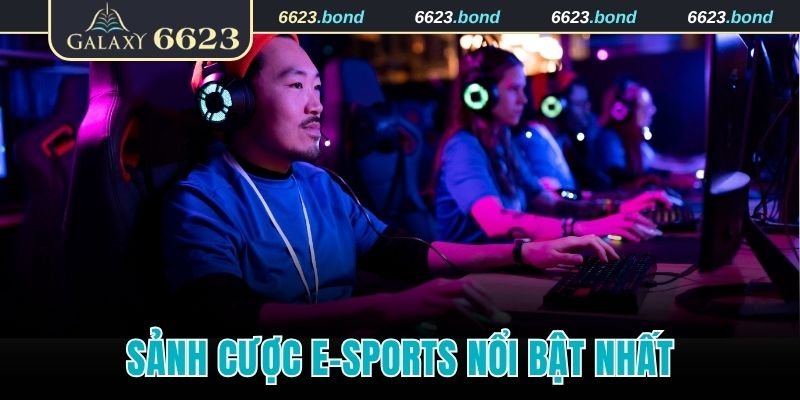 Sảnh cược E-Sports nổi bật nhất