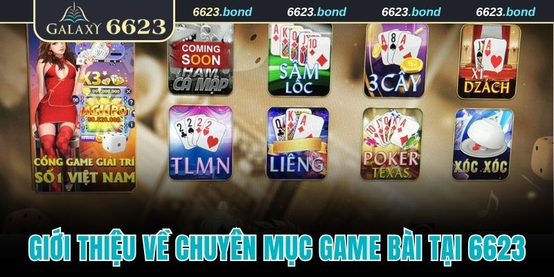 Tổng quan về chuyên mục game bài tại 6623