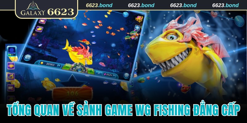 Tổng quan về sảnh game WG Fishing đẳng cấp